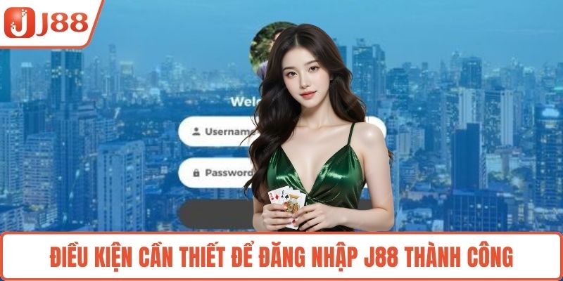 Điều kiện cần thiết để đăng nhập J88 thành công