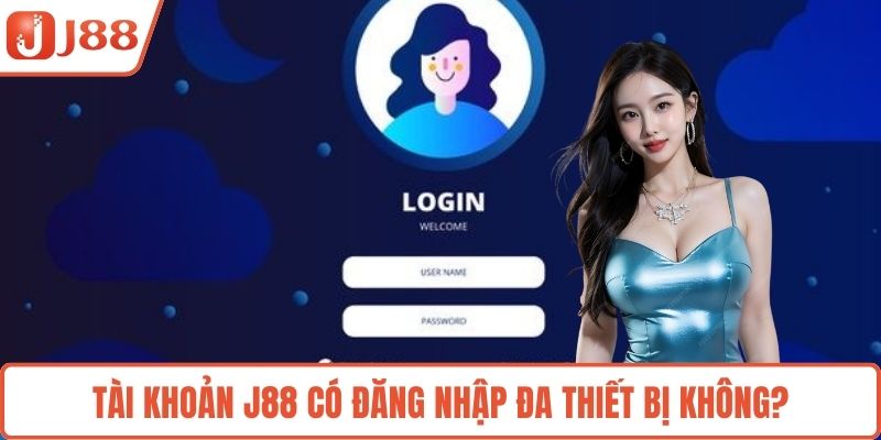 Tài khoản J88 có đăng nhập đa thiết bị không?