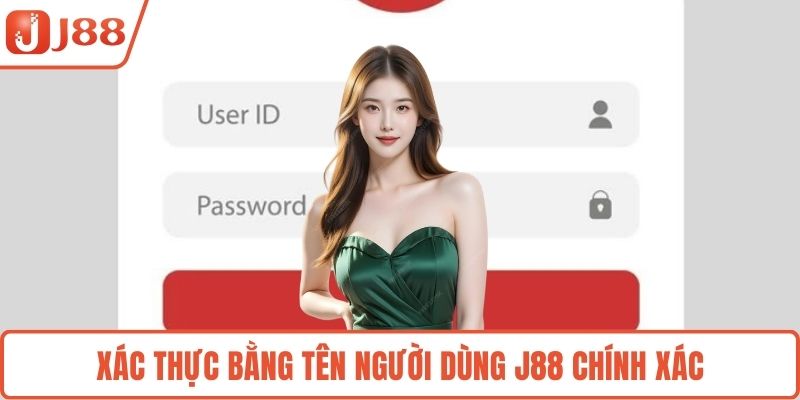 Xác thực bằng tên người dùng J88 chính xác