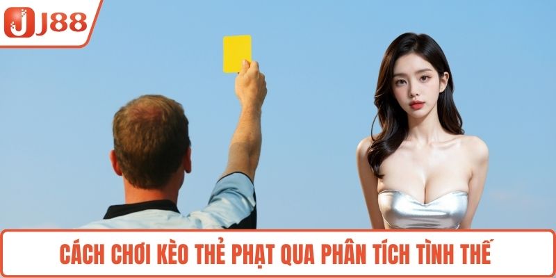 Cách chơi kèo thẻ phạt qua phân tích tình thế