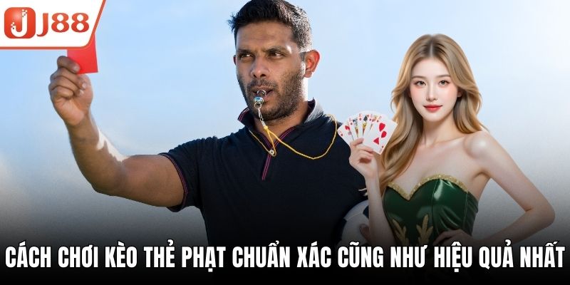 Cách Chơi Kèo Thẻ Phạt Chuẩn Xác Cũng Như Hiệu Quả Nhất