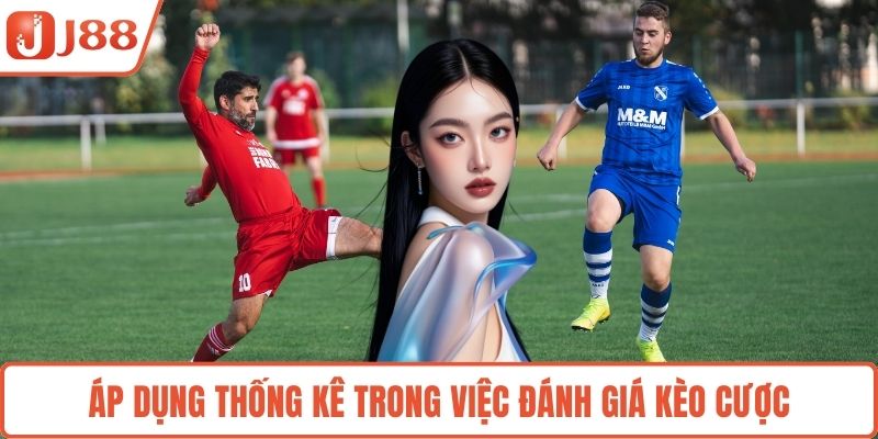 Áp dụng thống kê trong việc đánh giá kèo cược