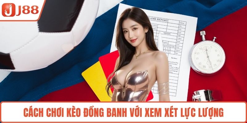 Cách chơi kèo đồng banh với xem xét lực lượng