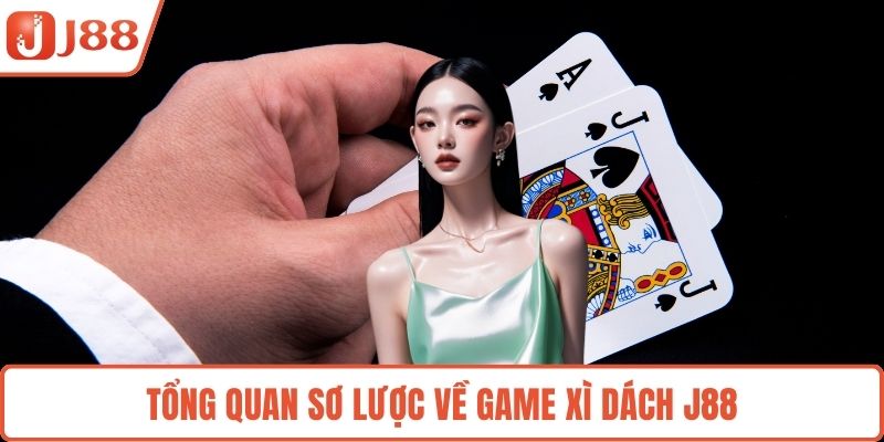 Tổng quan sơ lược về game xì dách J88