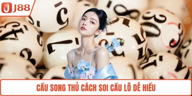 Cầu song thủ cách soi cầu lô dễ hiểu