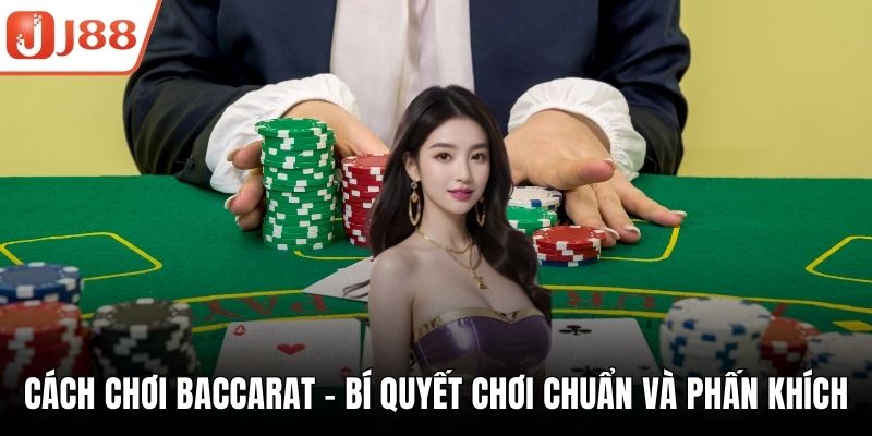 Cách Chơi Baccarat – Bí Quyết Chơi Chuẩn Và Phấn Khích