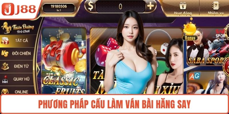 Phương pháp cầu làm ván bài hăng say