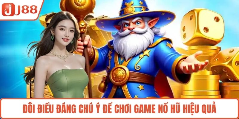 Đôi điều đáng chú ý để chơi game nổ hũ hiệu quả