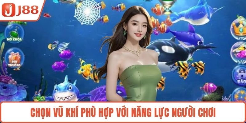Chọn vũ khí phù hợp với năng lực người chơi