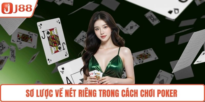 Sơ lược về nét riêng trong cách chơi poker