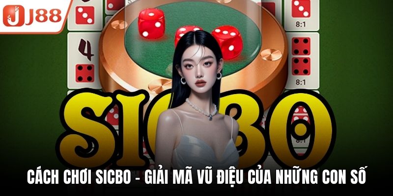 Cách Chơi Sicbo – Giải Mã Vũ Điệu Của Những Con Số