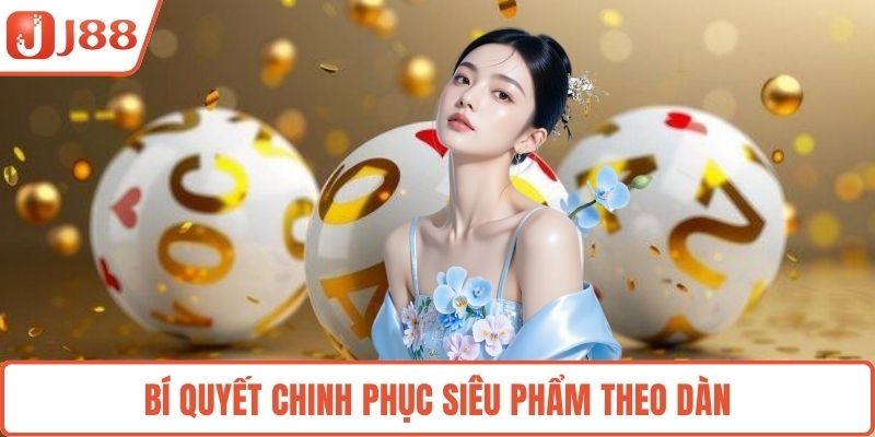 Bí quyết chinh phục siêu phẩm theo dàn