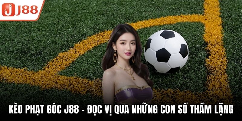 Kèo Phạt Góc J88 – Đọc Vị Qua Những Con Số Thầm Lặng