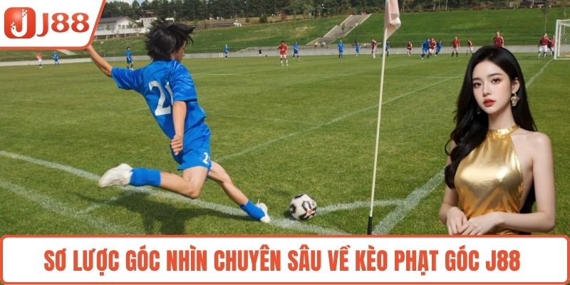 Sơ lược góc nhìn chuyên sâu về kèo phạt góc J88 