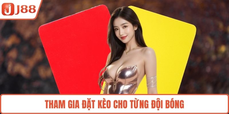 Tham gia đặt kèo cho từng đội bóng