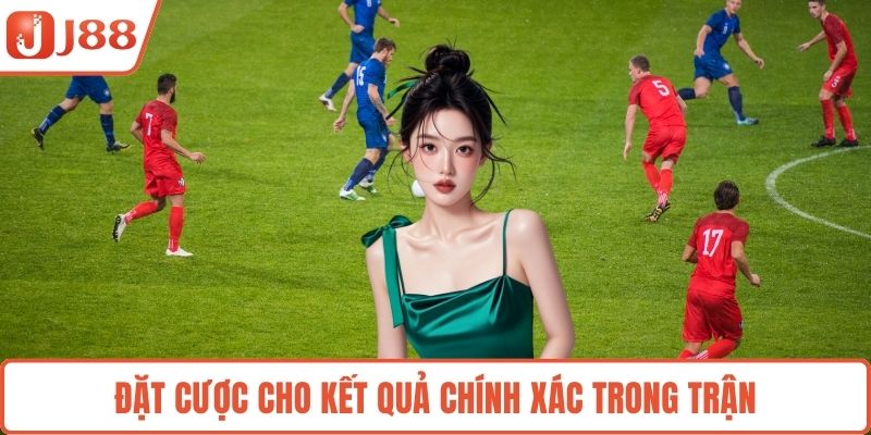 Đặt cược cho kết quả chính xác trong trận