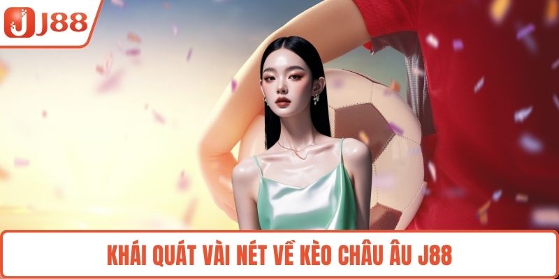 Khái quát vài nét về kèo Châu Âu J88
