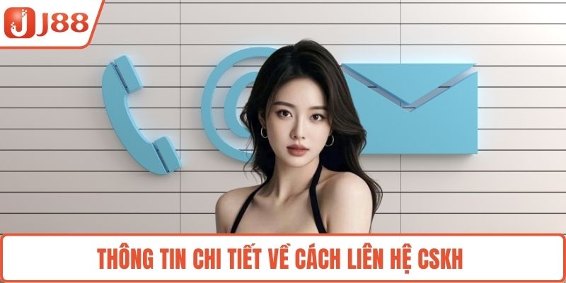 Thông tin chi tiết về cách liên hệ CSKH 