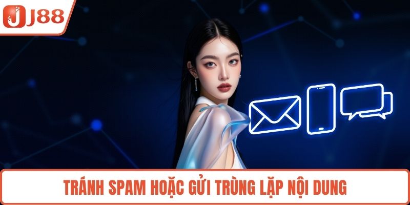 Tránh spam hoặc gửi trùng lặp nội dung